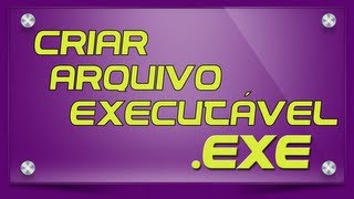 Criar Arquivo Executável EXE [upl. by Akimyt]