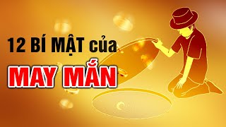 12 BÍ MẬT CỦA MAY MẮN May mắn không tình cờ mà đến may mắn là do chính chúng ta tạo ra [upl. by Friedrich]