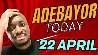 ADEBAYOR LATEST TODAY 22nd APRIL [upl. by Paapanen]