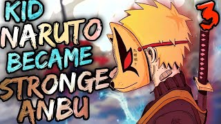 What if Kid Naruto was The Strongest Anbu  Part 3 [upl. by Aoht]