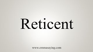 How To Say Reticent [upl. by Eirelam153]