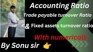 Accounting Ratio Trade payable turnover ratio and Fixed assets turnover ratio class 12th Sonu sir [upl. by Eaj]