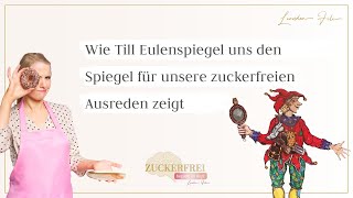 Wie uns Till Eulenspiegel den Spiegel in Bezug auf unsere zuckerfreien Ausreden zeigt [upl. by Bidget415]