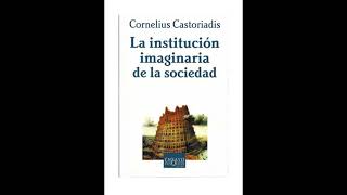 Cornelius Castoriadis  La Institución Imaginaria De La Sociedad Parte2 Audiolibro [upl. by Nahsab]