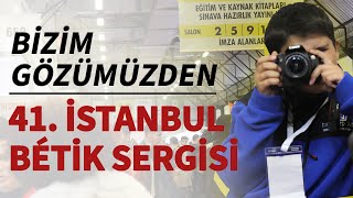 Bizim Gözümüzden 41 TÜYAP İstanbul Bétik Sergisi 0210 Kasım 2024 [upl. by Rains275]