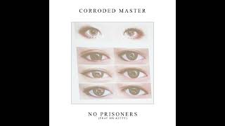 Corroded Master  No PrisonersFeat MrKitty [upl. by Nylrats]