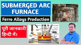 Lecture 2  Submerged Arc FurnaceFerro Alloys Production ferroalloys [upl. by Veradi]