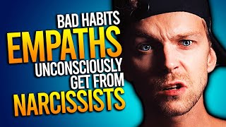 10 Bad Habits Empaths Unconsciously Get From Narcissists [upl. by Yeznil]