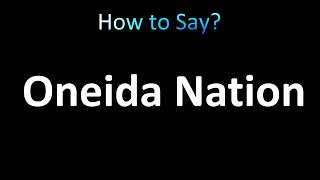 How to Pronounce Oneida Nation Tribe [upl. by Akkahs369]