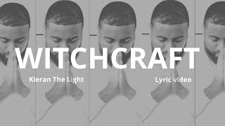 Kieran The Light  Witchcraft Pt 1 Lyrics [upl. by Porcia352]