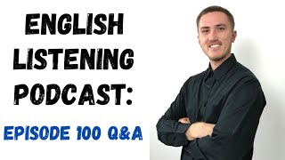 English Listening Practice Podcast  Episode 100 QampA [upl. by Ardnosac]