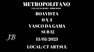 BOAVISTA 0X4 VASCO SUB12 METROPOLITANO CT ARTSUL  13 05 2023 [upl. by Maddie]