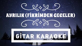 Ayrılık Fikrimden Geceler Gitar Karaoke [upl. by Ahsael734]