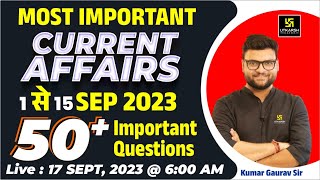 1  15 September 2023 Current Affairs Revision  50 Most Important Questions  Kumar Gaurav Sir [upl. by Ludlew446]