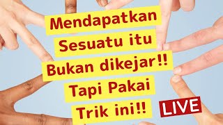 Mendapatkan Sesuatu itu bukan dikejar Tapi Pakai Trik ini LIVE [upl. by Marijo]