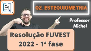 RESOLUÇÃO 1 FASE FUVEST 2022  QUESTÃO 02  ESTEQUIOMETRIA [upl. by Acina]