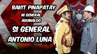 BAKIT PINAPATAY NI GENERAL AGUINALDO SI GENERAL ANTONIO LUNA [upl. by Rebmeced]