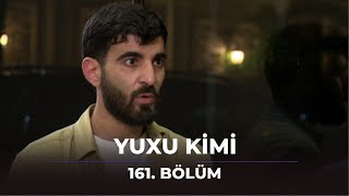 Yuxu Kimi 161Bölüm [upl. by Rolland]