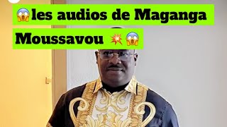 LES AUDIOS DE MAGANGA MOUSSAVOU 😱😱 [upl. by Aromat763]