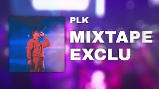 PLK  MIXTAPE EXCLUE [upl. by Aloysius262]