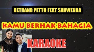 Kamu Berhak Bahagia KaraokeBetrand Peto Feat Sarwenda [upl. by Ardnnek806]