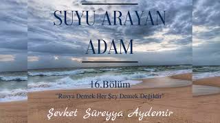 SUYU ARAYAN ADAM  ŞEVKET SÜREYYA AYDEMİR  16BÖLÜM  SESLİ KİTAP [upl. by Lalat521]