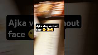 Ajka vlog without face😳😦😧vlog trending ytshort shortsviral shorts entertainment success [upl. by Song]