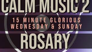 15 Minute Rosary  3  Glorious  Wednesday amp Sunday  CALM MUSIC 2 [upl. by Sugirdor739]