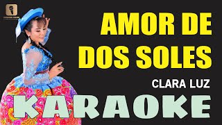 Karaoke ¦ AMOR DE DOS SOLES  Clara Luz [upl. by Moynahan]