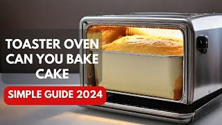 Toaster Oven Can You Bake Cake – Simple Guide 2024 [upl. by Enellek]