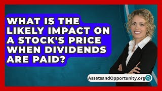 What Is The Likely Impact On A Stocks Price When Dividends Are Paid  AssetsandOpportunityorg [upl. by Latona885]