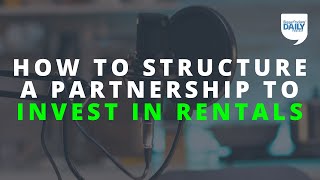 How to Best Structure a Partnership for Investing in Rental Properties  Daily Podcast 184 [upl. by Lezah]