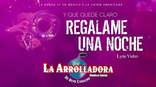 La Arrolladora Banda El Limón De René Camacho  Regalame Una Noche Lyric Video [upl. by Neeluj818]