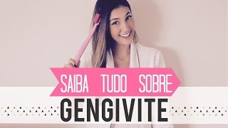 TUDO SOBRE GENGIVITE CAUSAS PREVENÇÃO E TRATAMENTO [upl. by Erihppas]