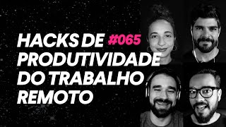 Hacks de produtividade do trabalho remoto  Officeless Talks 065 [upl. by Norven]