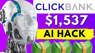 Earn 1537 In Just 15 Minutes With Clickbank Affiliate Marketing Lazy AI Hack For Beginners [upl. by Eeruhs]