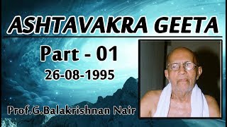 Ashtavakra Geeta  part 1 by Brahmashree Prof Balakrishnan Nair [upl. by Ahsuatal718]