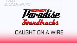 Burnout Paradise Soundtrack °57 Caught On A Wire [upl. by Ranite]