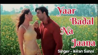 Yaar Badal Na Jaana  Talaash Movie  Cover Song by Kiran Sahni  Udit Narayan Alka Yagnik [upl. by Lramaj]