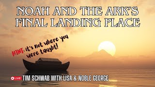 Where did Noahs Ark Land Tim Schwab with Noble and Lisa George [upl. by Sillsby396]