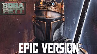 Star Wars The Book of Boba Fett x Mandalorian Theme  EPIC VERSION Episode 5 Soundtrack [upl. by Nomzed]