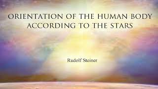 Orientation of the Human Body According to the Stars by Rudolf Steiner [upl. by Phedra]