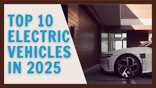 Top 10 Electric Vehicles Coming in 2025 [upl. by Tobie]