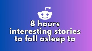 8 HOURS OF INTERESTING STORIES TO FALL ASLEEP TO  BEST REDDIT STORIES COMPILATION [upl. by Boylston255]