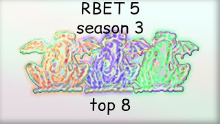 RBET5 Season 3 Top 8 [upl. by Monjan]