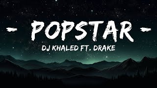 DJ Khaled ft Drake  POPSTAR Lyrics  15min [upl. by Lemraj502]