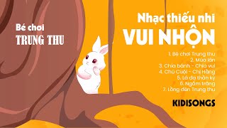 Liên khúc nhạc thiếu nhi BÉ CHƠI TRUNG THU ♫ Tuyển Tập Ca Nhạc Thiếu Nhi 2024 [upl. by Enelehs]