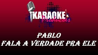 PABLO DO ARROCHA  FALA A VERDADE PRA ELE  KARAOKE [upl. by Vilma]