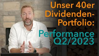 Unser 40er Dividendenwachstumsportfolio Performance Review Q22023 [upl. by Calv]