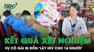 Công bố kết quả xét nghiệm nữ nhân viên bị đồn lây HIV cho 16 người  SKĐS [upl. by Westfall]